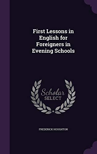 First Lessons in English for Foreigners in Evening Schools (Hardcover)