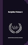 The Plays of Euripides, Volume 1