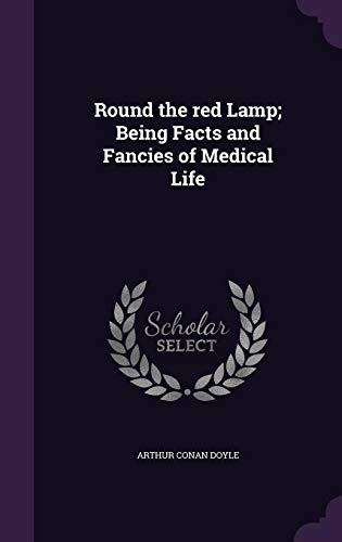 Round the red Lamp; Being Facts and Fancies of Medical Life