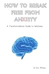 How to Break Free from Anxiety - A Transformational Guide to Wellness How to Break Free from Anxiety - A Transformational Guide to Wellness