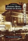 Historic Movie Houses of Austin (Images of America) Historic Movie Houses of Austin (Images of America)