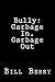 Bully:: Garbage In, Garbage...