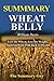 Summary - Wheat Belly By William Davis: : A Detailed Summary-- Lose The Wheat, Lose The Weight, And Find Your Path Back To Health