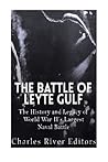 The Battle of Leyte Gulf by Charles River Editors