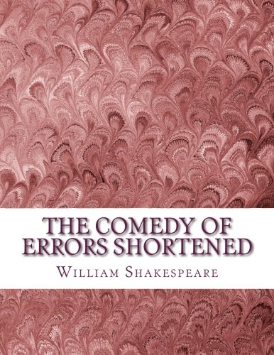 The Comedy of Errors Shortened: Shakespeare Edited for Length