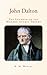John Dalton : the Founder of the Modern Atomic Theory
