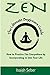 Zen: The Ultimate Beginners Guide on How to Practice Zen Everywhere by Incorporating It Into Your Life (Buddhism - Improve Your Daily Life with Happiness and Inner Peace)