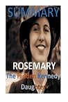 Summary: Rosemary - The Unknown Kennedy Daughter - A Meaningful Synopsis of Kate Larson's Book