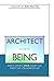 Architect of Being: Easily Create Your Dream Life From the Foundation Up