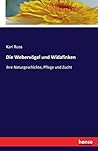 Die Webervögel und Widafinken: ihre Naturgeschichte, Pflege und Zucht (German Edition)