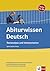 Abiturwissen Deutsch. Textanalyse und Interpretation. Lyrik, Drama, Prosa