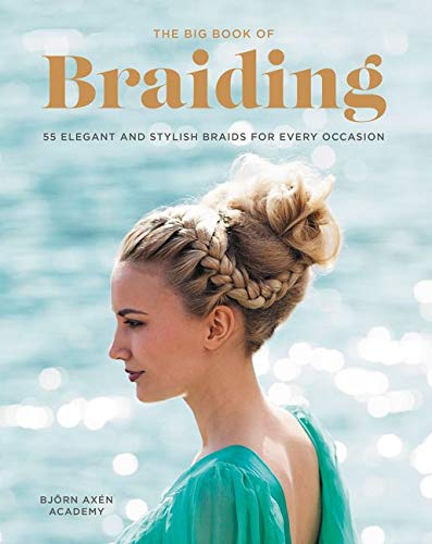 The Big Book of Braiding: 55 Elegant and Stylish Braids for Every Occasion – A Complete Visual Guide with Detailed Instructions for All Hair Lengths and Types (Paperback)