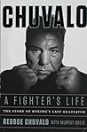 Chuvalo: A Fighter's Life: The Story Of Boxing's Last Gladiator
