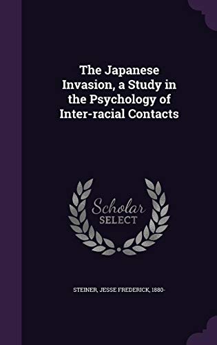 The Japanese Invasion, a Study in the Psychology of Inter-racial Contacts (Hardcover)