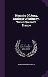 Memoirs of Anne, Duchess of Brittany, Twice Queen of France by Louisa Stuart Costello