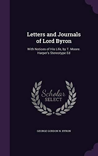 Letters and Journals of Lord Byron: With Notices of His Life, by T. Moore. Harper's Stereotype Ed