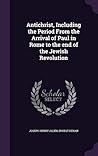 Antichrist, Including the Period From the Arrival of Paul in Rome to the end of the Jewish Revolution