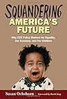 Squandering America's Future―Why ECE Policy Matters for Equality, Our Economy, and Our Children Squandering America's Future―Why ECE Policy Matters for Equality, Our Economy, and Our Children