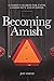 Becoming Amish: A family's search for faith, community and purpose