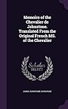 Memoirs of the Chevalier de Johnstone. Translated From the Original French MS. of the Chevalier