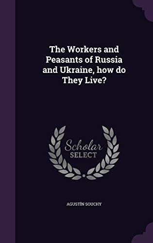 The Workers and Peasants of Russia and Ukraine, how do They Live? (Hardcover)