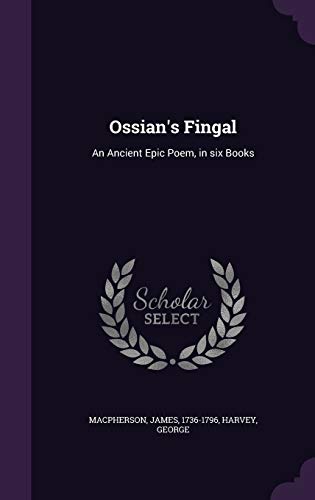 Ossian's Fingal: An Ancient Epic Poem, in six Books (Hardcover)