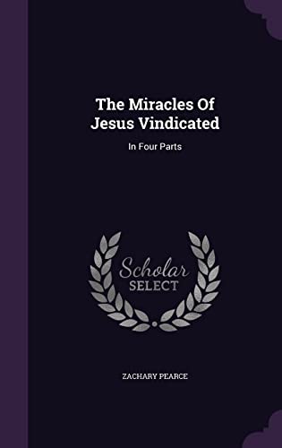The Miracles Of Jesus Vindicated: In Four Parts (Hardcover)
