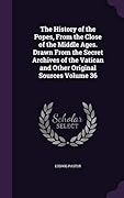 The History of the Popes from the Close of the Middle Ages, Volume 36: Drawn from the Secret Archives of the Vatican and Other Original Sources