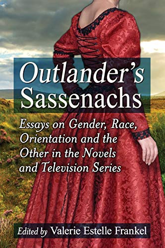 Outlander's Sassenachs: Essays on Gender, Race, Orientation and the Other in the Novels and Television Series (Paperback)