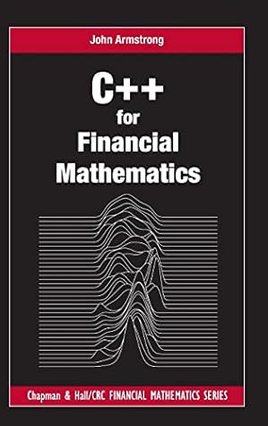 C++ for Financial Mathematics (Chapman and Hall/CRC Financial Mathematics Series)
