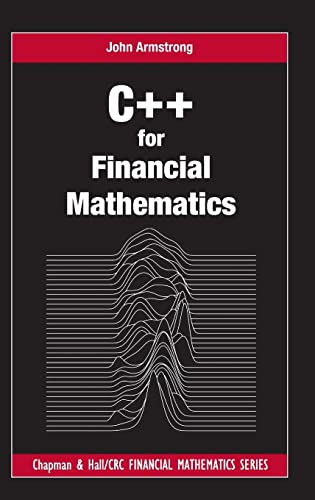 C++ for Financial Mathematics (Chapman and Hall/CRC Financial Mathematics Series)