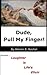 Dude, Pull My Finger!