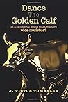 Dance The Golden Calf by J. Victor Tomaszek