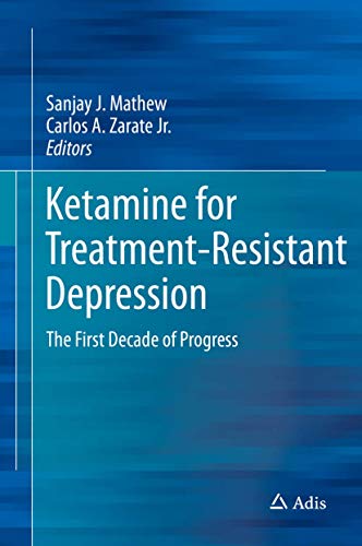 Ketamine for Treatment-Resistant Depression: The First Decade of Progress (Hardcover)