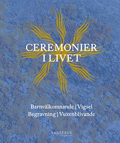 Ceremonier i livet : barnvälkomnande, vigsel, begravning, vuxenblivande (Hardcover)