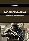 Too Much Gaming: Know the risks for too much gaming