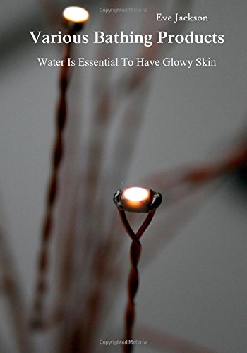 Various Bathing Products: Water Is Essential To Have Glowy Skin (Paperback)