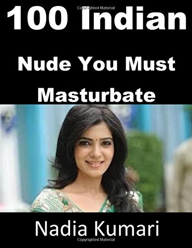 100 Indian Nude You Must Masturbate: Nude Images of 100 Indian College Girls (Paperback)