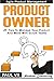 Agile Product Management: Product Owner: 27 Tips To Manage Your Product And Work
