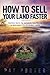 How to Sell Your Land Faster: Proven Ways to Improve the Value & Desirability of Rural Land