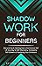 Shadow Work for Beginners: ...