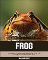 Frog: A Children Pictures Book About Frog With Fun Frog Facts and Photos For Kids
