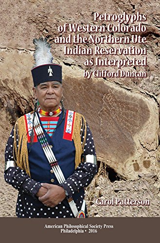Petroglyphs of Western Colorado and the Northern Ute Indian Reservation as Interpreted by Clifford Duncan: Transactions, American Philosophical ... of the American Philosophical Society, 90) (Paperback)