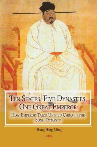 Ten States, Five Dynasties, One Great Emperor: How Emperor Taizu Unified China in the Song Dynasty (Paperback)