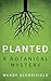 Planted: A Botanical Mystery