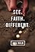 See. Faith. Different