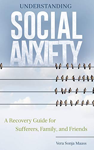 Understanding Social Anxiety: A Recovery Guide for Sufferers, Family, and Friends (Hardcover)