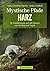 Mystische Pfade im Harz: 38 Wanderungen im Mittelgebirge rund um Brocken, mit Tipps und Karten zu jeder Tour (German Edition)