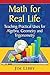 Math for Real Life: Teaching Practical Uses for Algebra, Geometry and Trigonometry