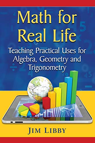 Math for Real Life: Teaching Practical Uses for Algebra, Geometry and Trigonometry (Paperback)
